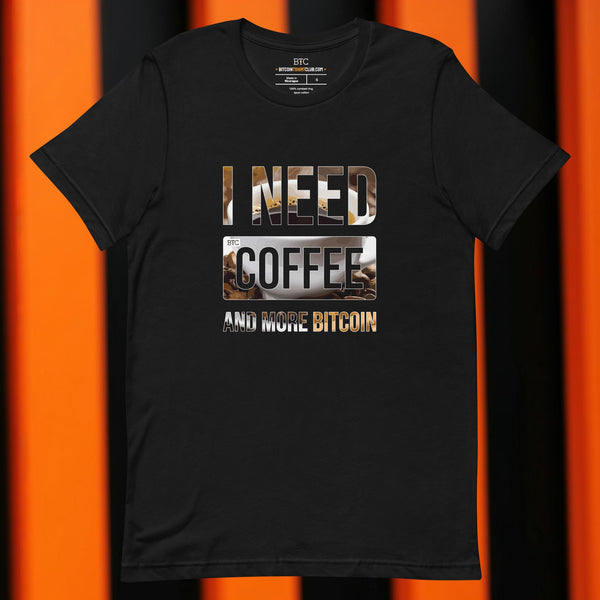 BTC I Need Coffee And More Bitcoin | HQ T-shirt